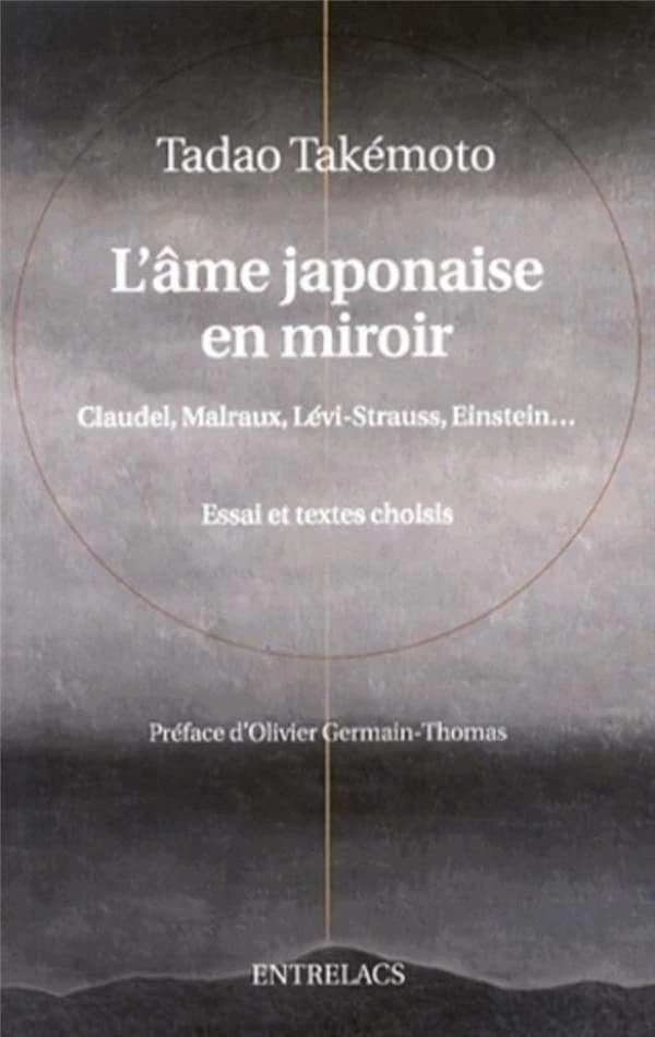 L'âme japonaise en miroir : Claudel, Malraux, Lévi-Strauss, Einstein : essai et textes choisis