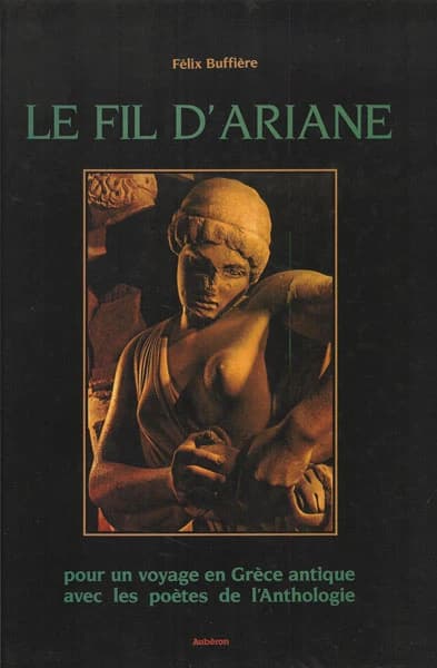 Le fil d'Ariane : pour un voyage en Grèce antique avec les poètes de l'Anthologie