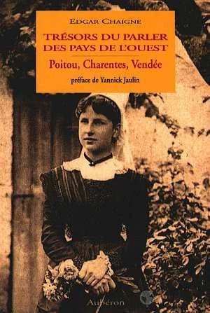 Trésors du parler des pays de l'ouest : Poitou, Charentes, Vendée