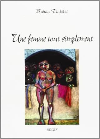 Une femme tout simplement : roman (2 éd.) Bahaa Trabelsi