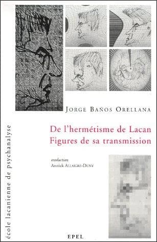 De l'hermétisme de Lacan : figures de sa transmission