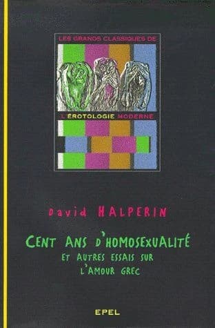 Cent ans d'homosexualité et autres essais sur l'amour grec