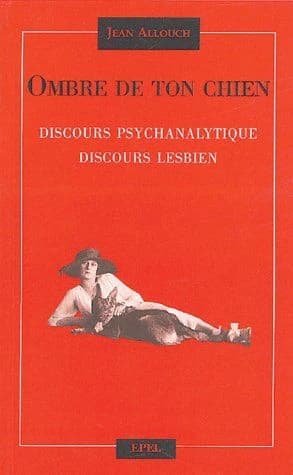 Ombre de ton chien : discours psychanalytique, discours lesbien