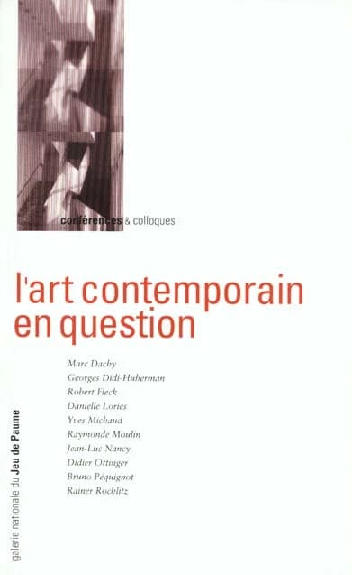 L'art contemporain en question : [cycle de conférences, Paris, Galerie nationale du Jeu de paume, automne 1992-hiver 1993]