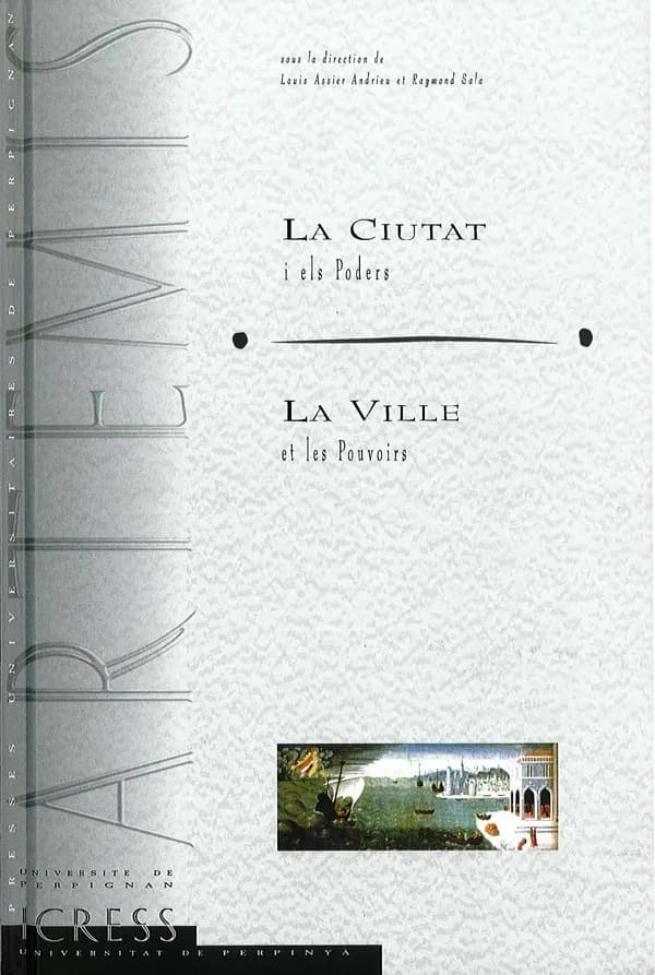 La ville et les pouvoirs : actes du colloque du huitième centenaire de la charte de Perpignan, 23-25 octobre 1997