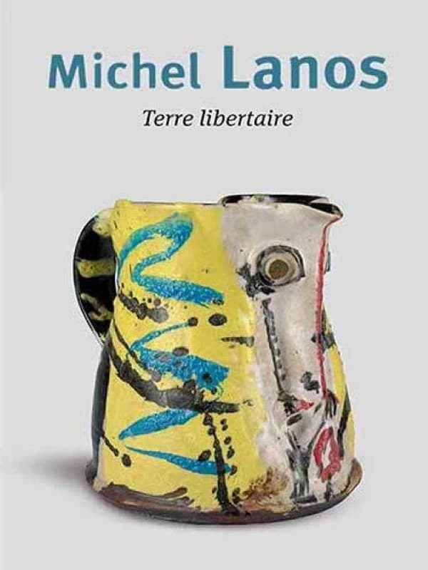 Michel Lanos, Terre libertaire : [exposition, Roubaix, La Piscine-Musée d'art et d'industrie André Diligent, 15 février-18 mai 2014]