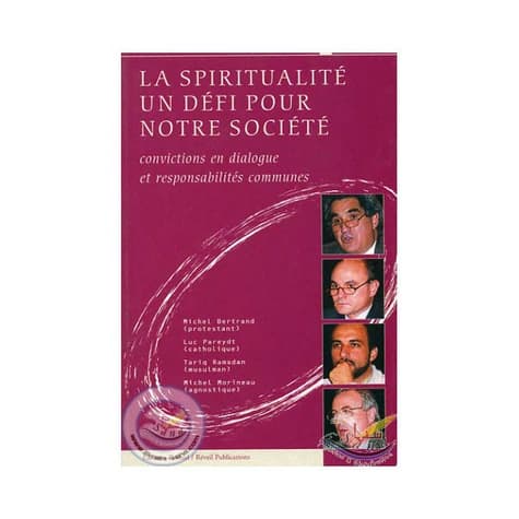 La spiritualité, un défi pour notre société : convictions en dialogue et responsabilités communes : [table ronde La spiritualité, un défi pour notre société, Lyon, 21 octobre 1999]