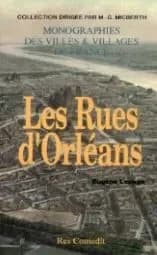 Les rues d'Orléans : recherches historiques sur les rues, places et monuments publics depuis leur origine jusqu'à nos jours