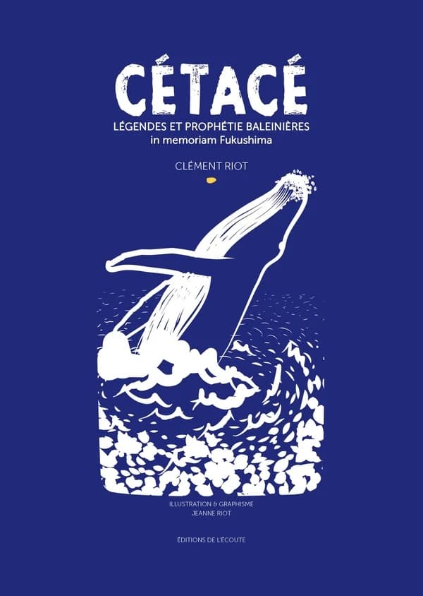 Cétacé : légendes et prophéties baleinières : in memoriam Fukushima