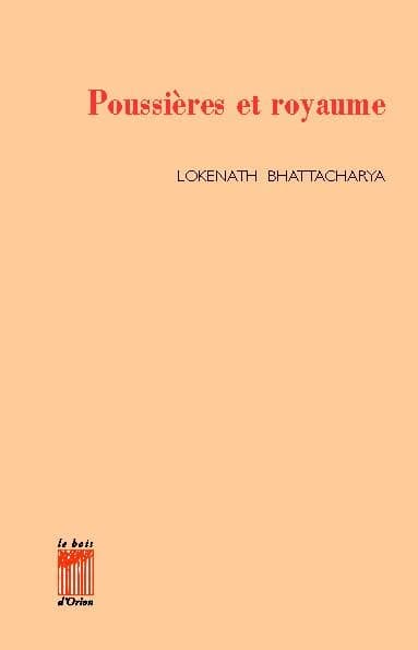 Poussières et royaume (Éd. bilingue) Lokenath Bhattacharya ; trad. du bengali par l'auteur et Luc Grand-Didier : Dhūla o rājya