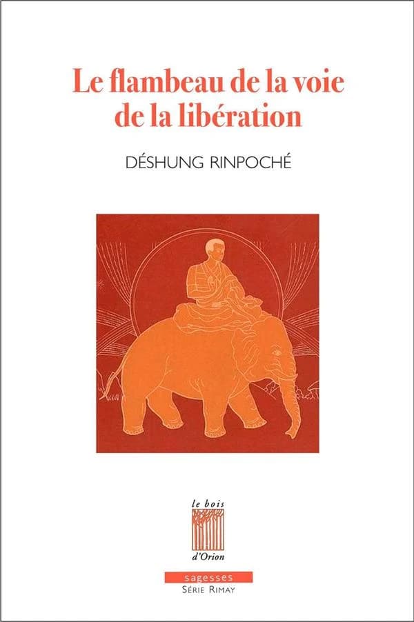 Le flambeau de la voie de la libération : les méthodes de méditation en l'expérience profonde de shamatha et vipashyanâ (Éd. revue) Déshung rinpoché ; traduit du tibétain par Denys rinpoché