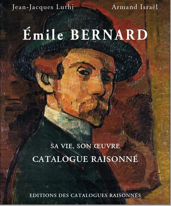 Émile Bernard, instigateur de l'École de Pont-Aven, précurseur de l'art moderne : sa vie, son oeuvre : catalogue raisonné