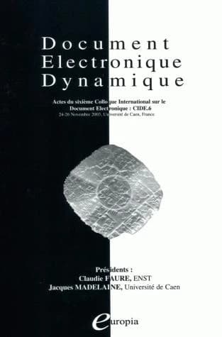 Document électronique dynamique : actes du sixième Colloque international sur le document électronique, CIDE 6, 24-26 novembre 2003, Université de Caen, France