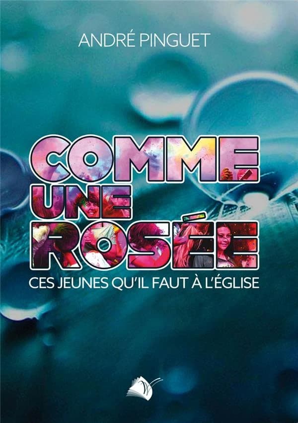 Comme une rosée : ces jeunes qu'il faut à l'Église