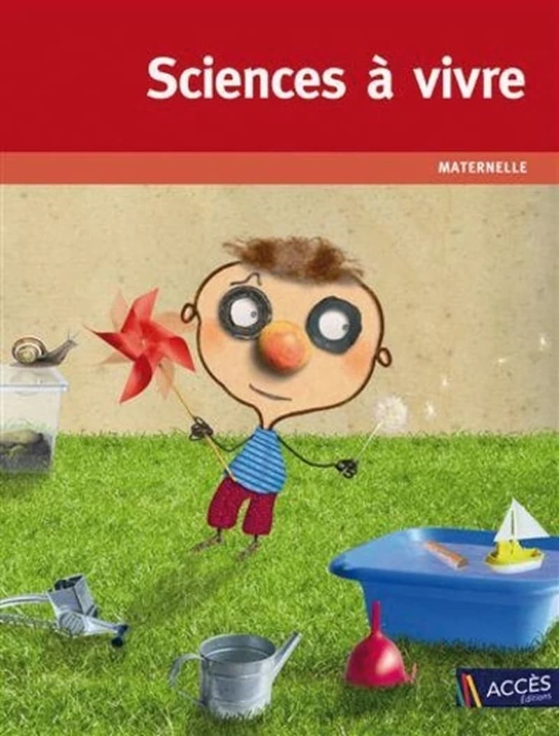 Sciences à vivre, maternelle : maternelle : pour explorer le monde du vivant, des objets et de la matière