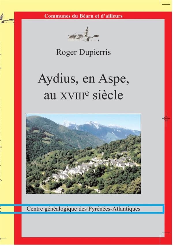 Aydius, en Aspe, au XVIIIe siècle (Éd. revue, corrigée et remaniée) Roger Dupierris