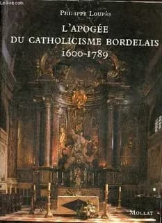 L'apogée du catholicisme bordelais, 1600-1789
