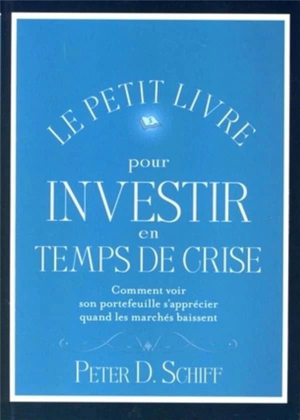 Le petit livre pour investir en temps de crise : comment voir son portefeuille s'apprécier quand les marchés baissent