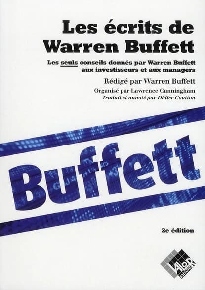 Les écrits de Warren Buffett : les seuls conseils donnés par Warren Buffett aux investisseurs et aux managers (2e éd.) rédigé par Warren Buffett ; organisé [et sélectionnés] par Lawrence Cunningham ; traduit et annoté par Didier Coutton