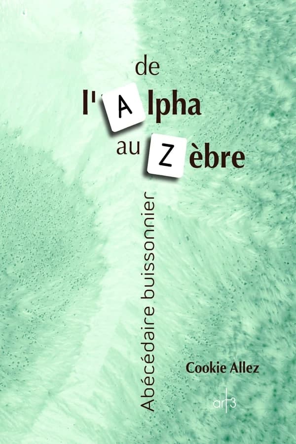 De l'Alpha au Zèbre : abécédaire buissonnier : capricieux, ludique, polisson, poétique, rêveur, argotique, insolent et tout ce que l'on voudra !
