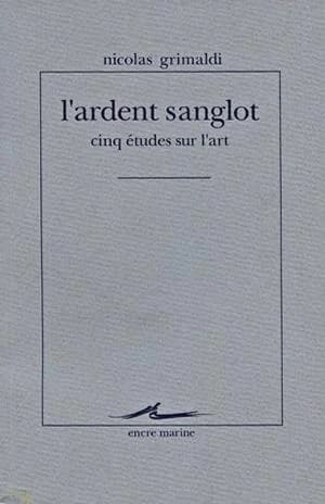 L'ardent sanglot : cinq études sur l'art