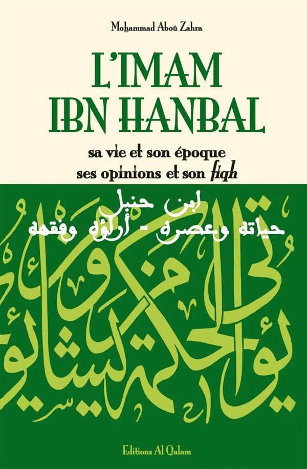 L'imam Ibn Hanbal : sa vie et son époque, ses opinions et son fiqh