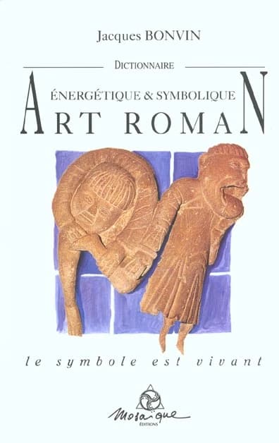 Dictionnaire énergétique et symbolique de l'art roman