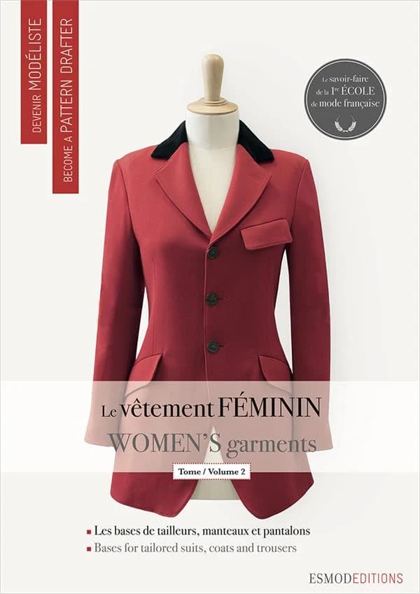 Le vêtement féminin. 2, Les bases du tailleur-manteau et du pantalon (10e éd.) [conception, réalisation et écriture, collectif ESMOD, Paris] : Women's garments. 2, Bases for the tailored suit-coat and trousers