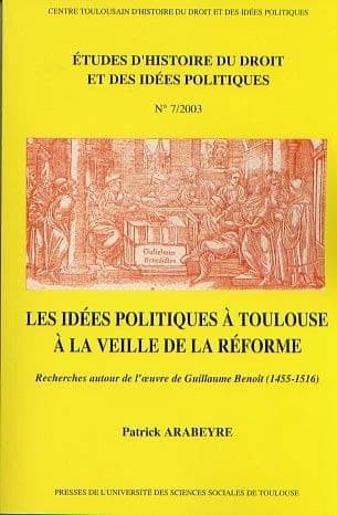 Les idées politiques à Toulouse à la veille de la Réforme : recherches autour de l'œuvre de Guillaume Benoît, 1455-1516