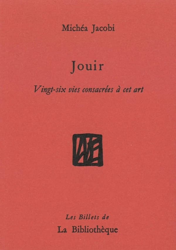 Jouir : vingt-six vies consacrées à cet art