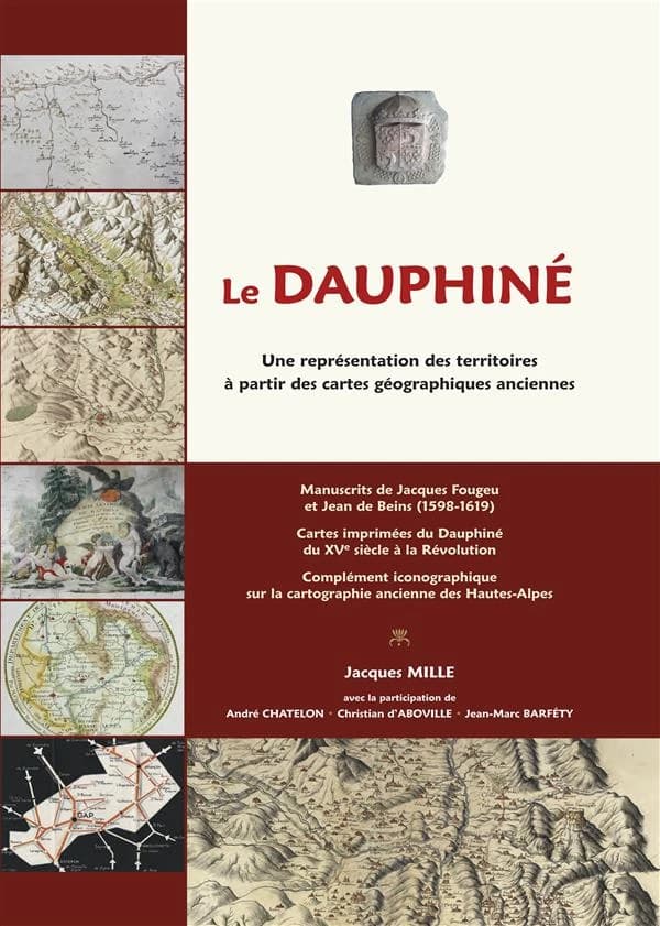 Le Dauphiné : une représentation des territoires à partir des cartes géographiques anciennes : manuscrits de Jacques Fougeu et Jean de Beins, 1598-1619, cartes imprimées du Dauphiné du XVe siècle à la Révolution, complément sur la cartographie ancienne de
