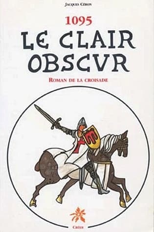 1095, le clair obscur : roman de la croisade