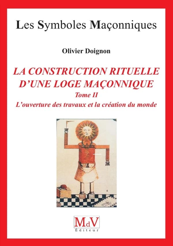 L'ouverture des travaux et la création du monde - Tome 2, La construction rituelle d'une Loge maçonnique