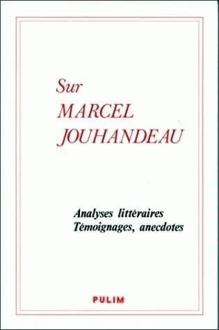 Sur Marcel Jouhandeau : analyses littéraires, témoignages, anecdotes