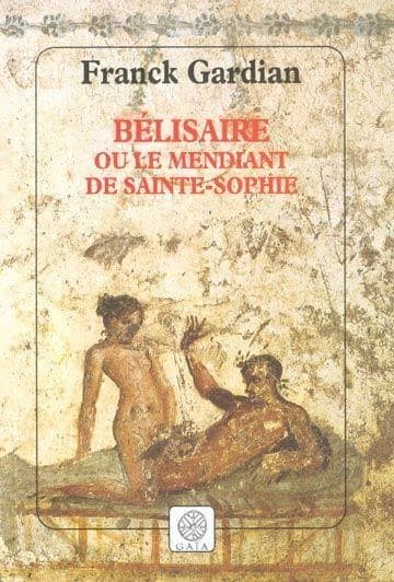Bélisaire ou Le mendiant de Sainte-Sophie : roman