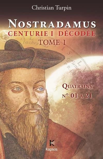 Nostradamus, "Centurie I" décodée. Tome 1, Quatrains n° 01 à 21