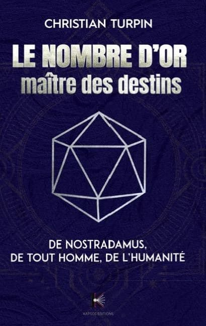 Le nombre d'or : maître des destins de Nostradamus, chaque homme, l'humanité : l'angle d'or en astrologie et les nombres premiers du destin