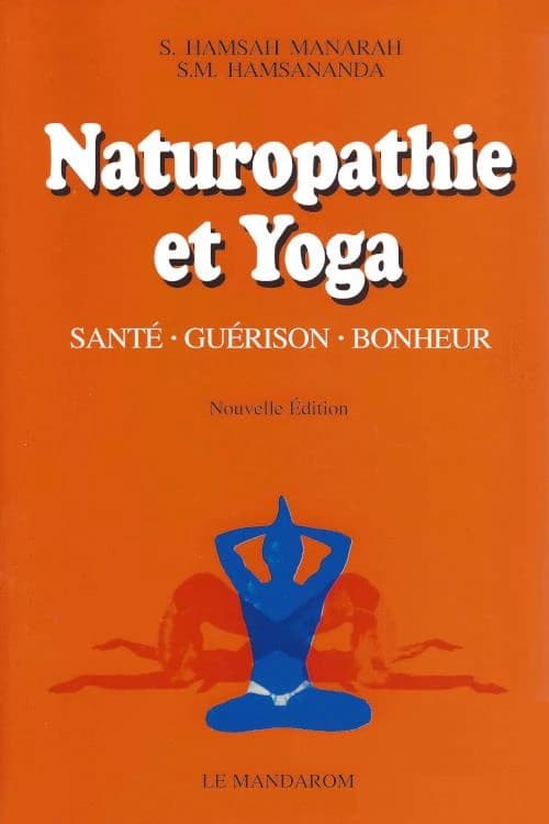 Naturopathie et yoga : santé, guérison, bonheur (Nouvelle éd.) S. Hamsah Manarah, S.M. Hamsananda