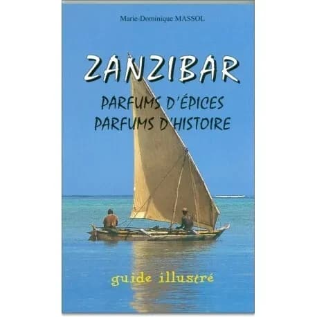 Zanzibar : parfums d'épices, parfums d'histoire : guide illustré