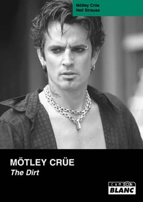 Mötley Crüe : the dirt, confessions du groupe de rock le plus sulfureux au monde