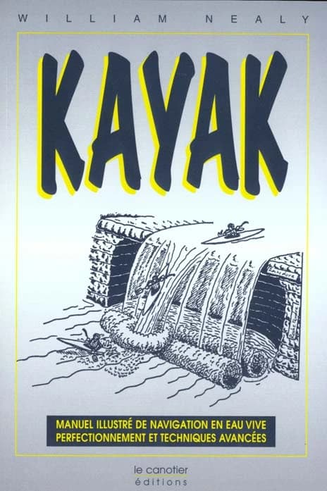 Kayak : manuel illustré de navigation en eau vive, perfectionnement et techniques avancées