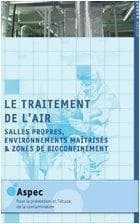 Le traitement de l'air : salles propres, environnements maîtrisés & zones de bioconfinement ([Nouvelle éd.]) ASPEC ; [sous la direction de Sylvie Vandriessche et Laure Alloul-Marmor]