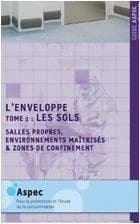 L'enveloppe : salles propres, environnements maîtrisés & zones de confinement. Tome 1, Les sols