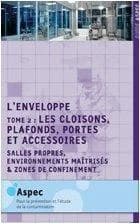 L'enveloppe : salles propres, environnements maîtrisés & zones de confinement. Tome 2, Les cloisons, plafonds, portes et accessoires