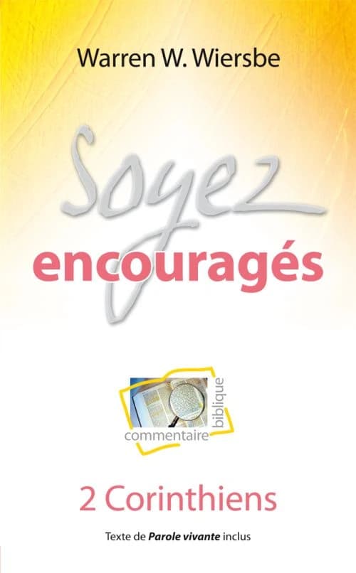 Soyez encouragés : commentaire biblique : 2 Corinthiens...