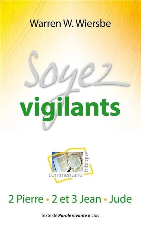 Soyez vigilants : commentaire biblique : 2 Pierre, 2 et 3 Jean, Jude...
