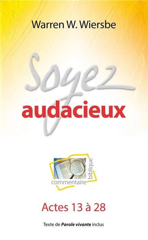 Soyez audacieux : commentaire biblique : Actes 13 à 28...