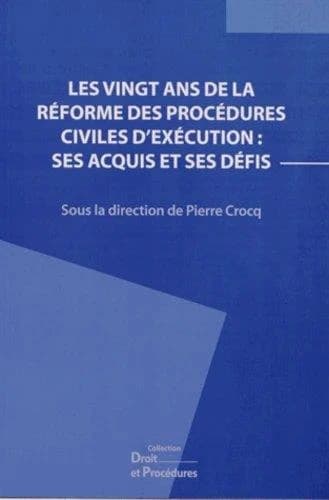 Les vingt ans de la réforme des procédures civiles d'exécution : ses acquis et ses défis : actes du IXe Colloque Droit et procédures [Paris, 25 mars 2011]