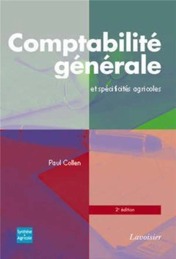 Comptabilité générale et spécificités agricole : tableaux synthétiques, applications sur tableur Excel (2e éd.) Paul Collen,...