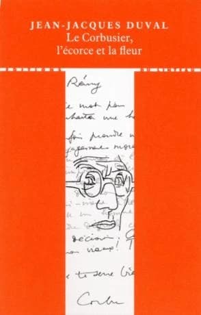 Le Corbusier, l'écorce et la fleur